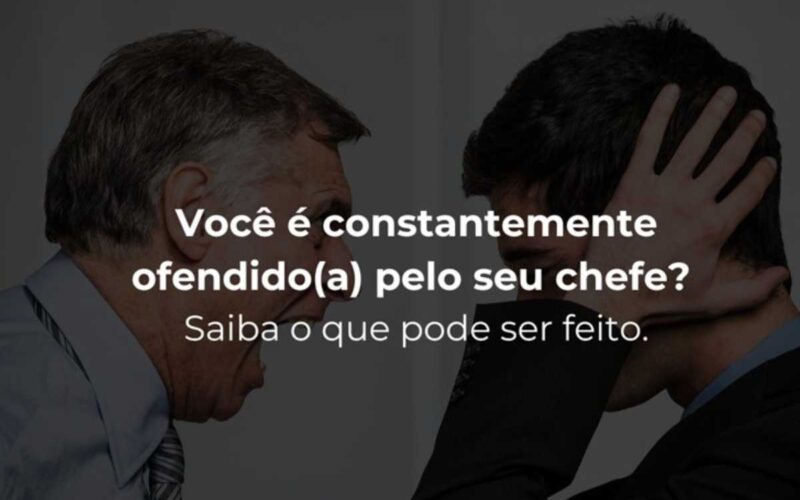Você é constantemente ofendido(a) pelo seu chefe? Saiba o que pode ser feito
